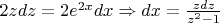 $\[2zdz = 2{e^{2x}}dx \Rightarrow dx = \frac{{zdz}}{{{z^2} - 1}}\]$