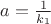 $a = \frac{1}{k_1}$