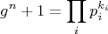 $$g^n+1=\prod_i p_i^{k_i}$$