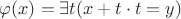 $\varphi(x)=\exists t(x+t\cdot t = y)$