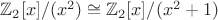 $\mathbb{Z}_2[x]/(x^2) \cong \mathbb{Z}_2[x]/(x^2+1)$