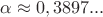 $\alpha \approx 0,3897...$