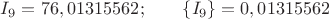 $I_9=76,01315562;\qquad\{I_9\}=0,01315562$