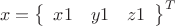 \[
x = \left\{ {\begin{array}{*{20}c}
   {x1} & {y1} & {z1}  \\

 \end{array} } \right\}^T
