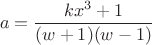 $$a= \frac {kx^3+1} {(w+1)(w-1)}$$