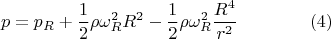$$p=p_R+\frac{1}{2}\rho\omega_R^2R^2-\frac{1}{2}\rho\omega_R^2\frac{R^4}{r^2}\qquad\qquad(4)$$