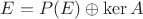 $E=P(E)\oplus \mathrm{ker}\,A$