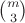 $\binom{m}{3}$