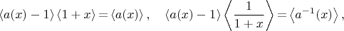 $$\left<a(x)-1\right>\left<1+x\right>{=}\left<a(x)\right>,\quad\left<a(x)-1\right>\left<\frac1{1+x}\right>{=}\left<a^{-1}(x)\right>,$$