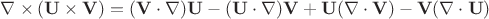 $\nabla\times(\mathbf U\times\mathbf V)=(\mathbf V\cdot\nabla)\mathbf U-(\mathbf U\cdot\nabla)\mathbf V+\mathbf U(\nabla\cdot\mathbf V)-\mathbf V(\nabla\cdot\mathbf U)$