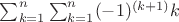 $\sum_{k=1}^{n}\sum_{k=1}^{n}(-1)^{(k+1)}k$