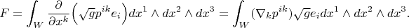 $$F=\int_W\frac{\partial}{\partial x^k}\Big(\sqrt g  p^{ik}e_i\Big)dx^1\wedge dx^2\wedge dx^3=\int_W(\nabla_kp^{ik})\sqrt g e_idx^1\wedge dx^2\wedge dx^3.$$