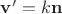 $\mathbf v'=k\mathbf n$