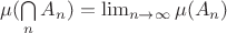 $\mu (\bigcap\limits_{n}A_{n})=\lim_{n \to  \infty } \mu (A_{n})$