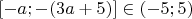 $[-a;-(3a+5)]\in (-5;5)$