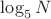 $\log_5 N$