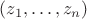 $(z_1,\ldots,z_n)$