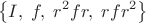 $$\left\{I,\;f,\;r^2fr,\;rfr^2\right\}$$