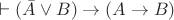 $ \vdash (\bar A \lor B) \to (A \to B)$