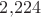 $2{,}224$