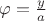 $\varphi=\frac y a$