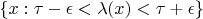 $\{x: \tau-\epsilon<\lambda(x)<\tau+\epsilon\}$