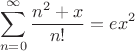 $$\sum_{n=0}^{\infty}{\frac{n^2+x}{n!}}=ex^2$$