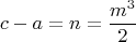 $$c-a=n=\frac{m^3}{2}$$