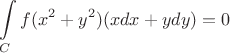$$\int\limits_C {f({x^2} + {y^2})(xdx + ydy)} = 0$$