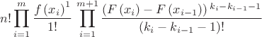 $$n!\prod _{i=1}^m \frac{f\left(x_i\right)^1}{1!}\,\prod_{i=1}^{m+1}\frac{\left(F\left(x_i\right)-F\left(x_{i-1}\right)\right){}^{k_i-k_{i-1}-1}}{\left(k_i-k_{i-1}-1\right)!}$$