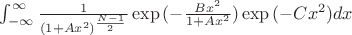 $\int_{-\infty}^{\infty} \frac{1}{(1 + Ax^2)^\frac {N-1}{2}} \exp{(-\frac{Bx^2}{1+Ax^2})} \exp{(-Cx^2)} dx$
