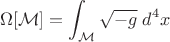 $$\Omega [\mathcal{M}]=\int_\mathcal{M} \sqrt{-g}\; d^4 x$$