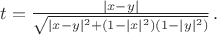 $t=\frac{|x-y|}{\sqrt{|x-y|^2+(1-|x|^2)(1-|y|^2)}}\,.$