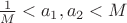 $\frac{1}{M}<a_1, a_2<M$