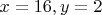 $x=16, y=2$