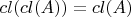 $cl(cl(A))=cl(A)$