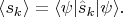 $\langle s_k\rangle=\langle\psi|\hat{s}_k|\psi\rangle.$