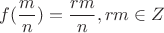$$f(\frac{m}{n})=\frac{rm}{n}, rm\in Z$$
