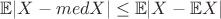 $\mathbb{E}|X - medX| \leq \mathbb{E}|X - \mathbb{E}X|$