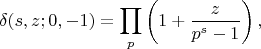 $$\delta(s,z;0,-1)=\prod_{p}\left(1+\frac{z}{p^s-1}\right),$$