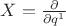 $X=\frac{\partial}{\partial{q^1}}$