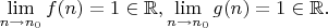 $\lim\limits_{n\to n_0}f(n)=1\in\mathbb{R}, \lim\limits_{n\to n_0}g(n)=1\in\mathbb{R}.$