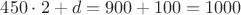 $450 \cdot 2 + d = 900 + 100 = 1000$