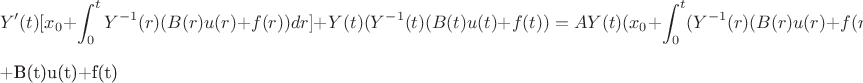 $$Y'(t)[x_0+\int_{0}^{t} Y^{-1}(r)(B(r)u(r)+f(r))dr]+Y(t)(Y^{-1}(t)(B(t)u(t)+f(t))
=AY(t)(x_0+\int_{0}^{t} (Y^{-1}(r)(B(r)u(r)+f(r))dr))$$+B(t)u(t)+f(t)$$