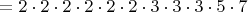 $=2\cdot2\cdot2\cdot2\cdot2\cdot2\cdot3\cdot3\cdot3\cdot5\cdot7$