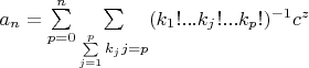 $a_n=\sum\limits_{p=0}^n \sum\limits_{\sum\limits_{j=1}^p k_j j = p} (k_1 ! ... k_j !... k_p !)^{-1}c^z$
