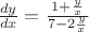 $\frac{dy}{dx}=\frac{1+\frac{y}{x}}{7-2\frac{y}{x}}$