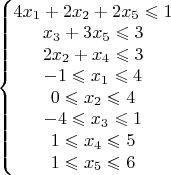 $\left\{\begin{matrix}4x_1+2x_2+2x_5\leqslant 1
\\ x_3+3x_5 \leqslant 3
\\ 2x_2+x_4 \leqslant 3
\\ -1 \leqslant x_1 \leqslant 4
\\ 0 \leqslant x_2 \leqslant 4
\\ -4 \leqslant x_3 \leqslant 1
\\ 1 \leqslant x_4 \leqslant 5
\\ 1 \leqslant x_5 \leqslant 6

\end{matrix}\right.$