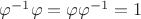 $\varphi^{-1}\varphi=\varphi\varphi^{-1}=1$