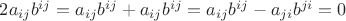 $2a_{ij} b^{ij}=a_{ij} b^{ij}+a_{ij} b^{ij}=a_{ij} b^{ij}-a_{ji} b^{ji}=0$